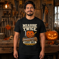 Measure Twice. Carve Once. T-Shirt